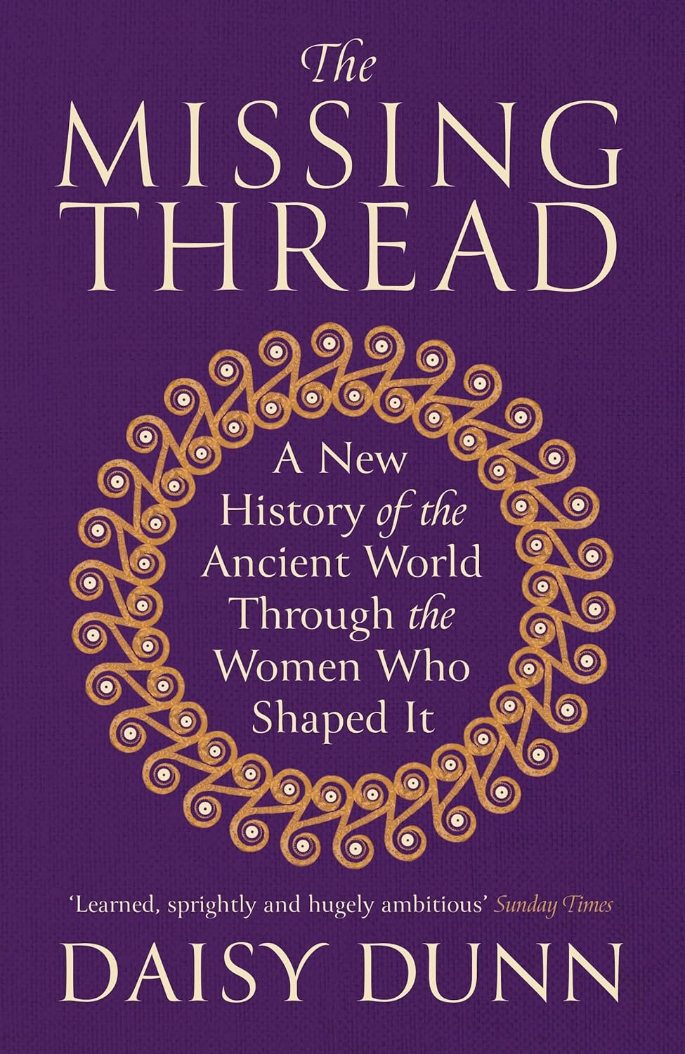 The Missing Thread: A New History of the Ancient World Through the Women Who Shaped It