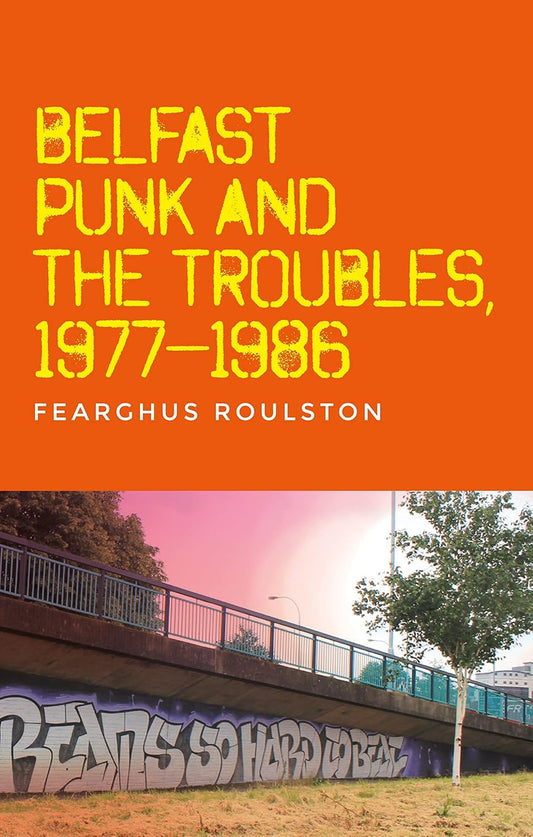 Belfast punk and the Troubles: An oral history