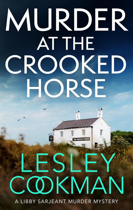 Murder at the Crooked Horse: A gripping whodunnit set in the English countryside (A Libby Sarjeant Murder Mystery Series)