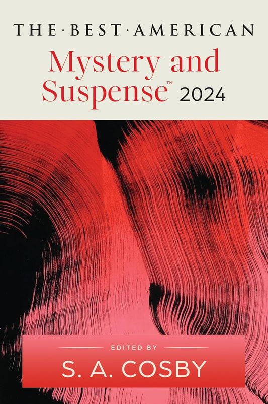 The Best American Mystery and Suspense 2024: S.A. Cosby Edits the Newest Entry in the Renowned and Popular Story Series, Dive into the Year's Best in ... and Suspense (Best American Mystery Stories)