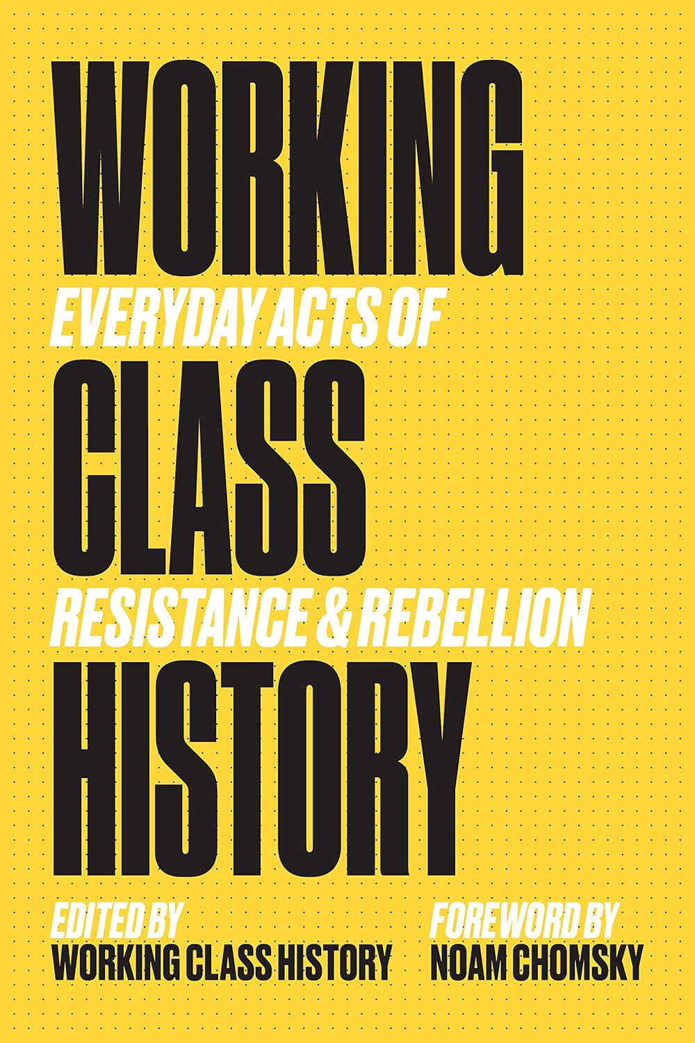 Working Class History: Everyday Acts of Resistance & Rebellion: Everyday Acts of Resistance and Rebellion