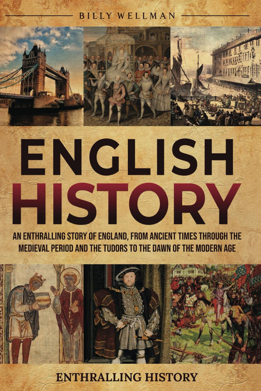 English History: An Enthralling Story of England, from Ancient Times through the Medieval Period and the Tudors to the Dawn of the Modern Age (Exploring the Past)