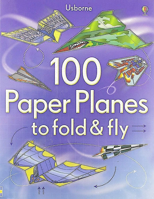 100 Paper Planes to Fold and Fly