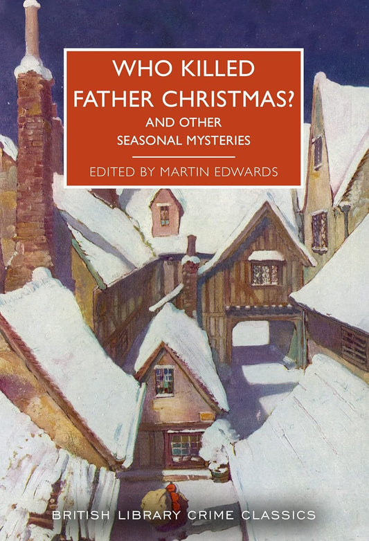 Who Killed Father Christmas?: And Other Seasonal Mysteries: 119 (British Library Crime Classics)