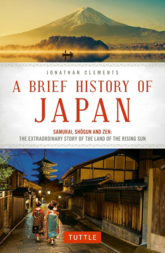 Brief History of Japan: Samurai, Shogun and Zen: the Extraordinary Story of the Land of the Rising Sun (Brief History Of Asia Series)