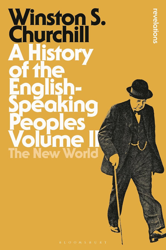 A History of the English-Speaking Peoples Volume II: The New World: 2 (Bloomsbury Revelations)