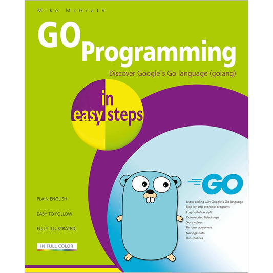 GO Programming in easy steps: Learn coding with Google's Go language by Mike McGrath