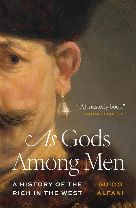 As Gods Among Men: A History of the Rich in the West