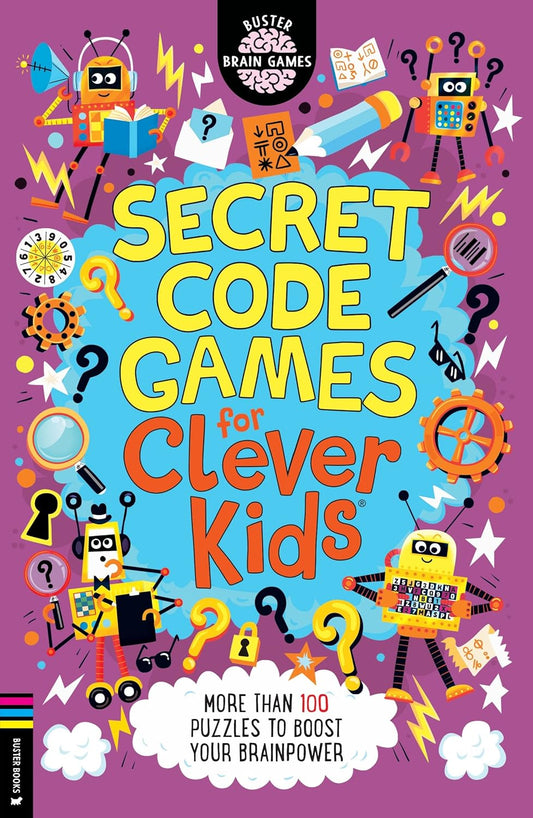 Secret Code Games for Clever Kids®: More than 100 secret agent and spy puzzles to boost your brainpower