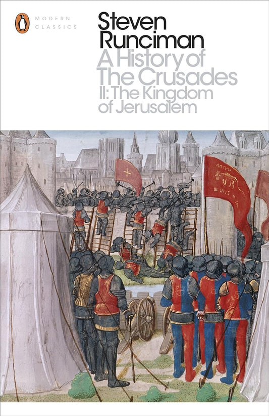 A History of the Crusades II: The Kingdom of Jerusalem and the Frankish East 1100-1187 (Penguin Modern Classics)