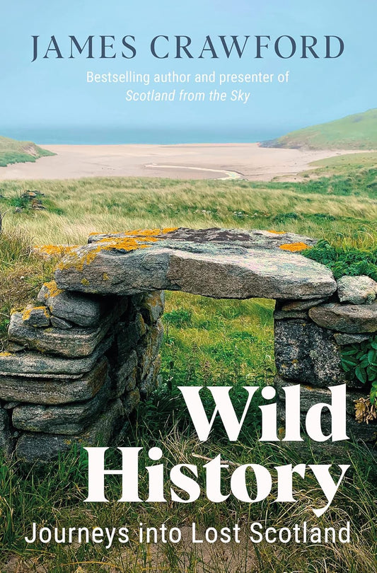 Wild History: Journeys into Lost Scotland