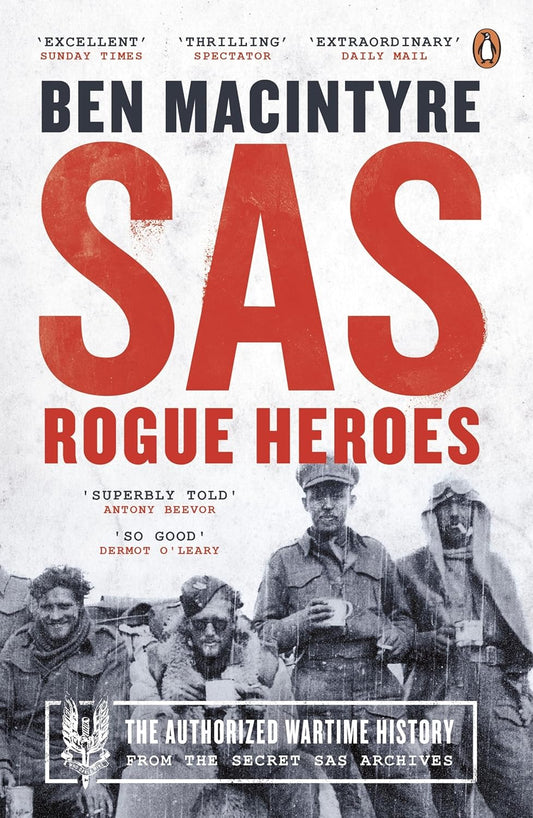 SAS: Rogue Heroes: The authorized wartime history from the Sunday Times bestselling author