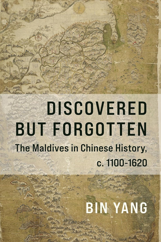 Discovered but Forgotten: The Maldives in Chinese History, c. 1100-1620