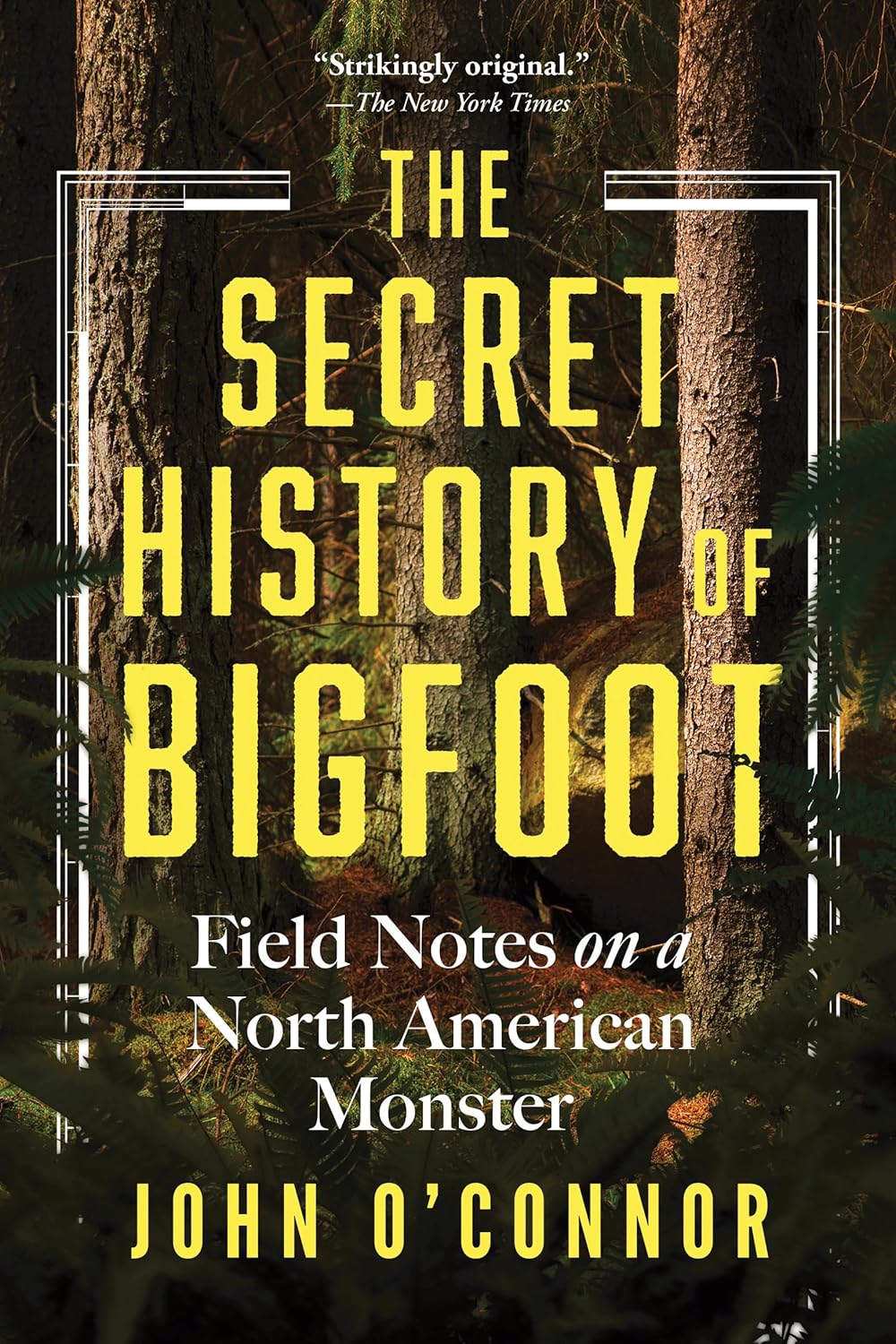 The Secret History of Bigfoot: Field Notes on a North American Monster