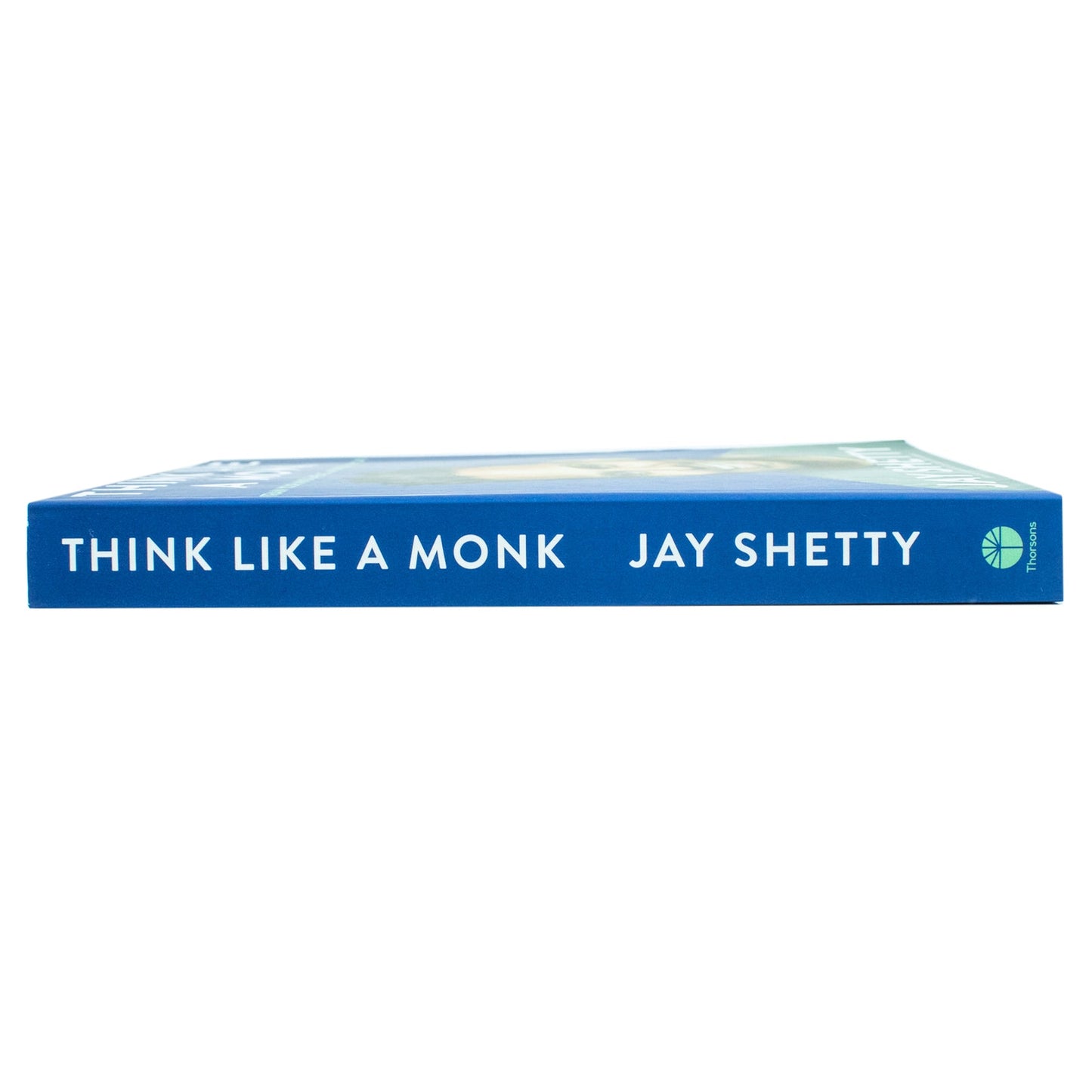 Think Like a Monk: The secret of how to harness the power of positivity and be happy now by Jay Shetty