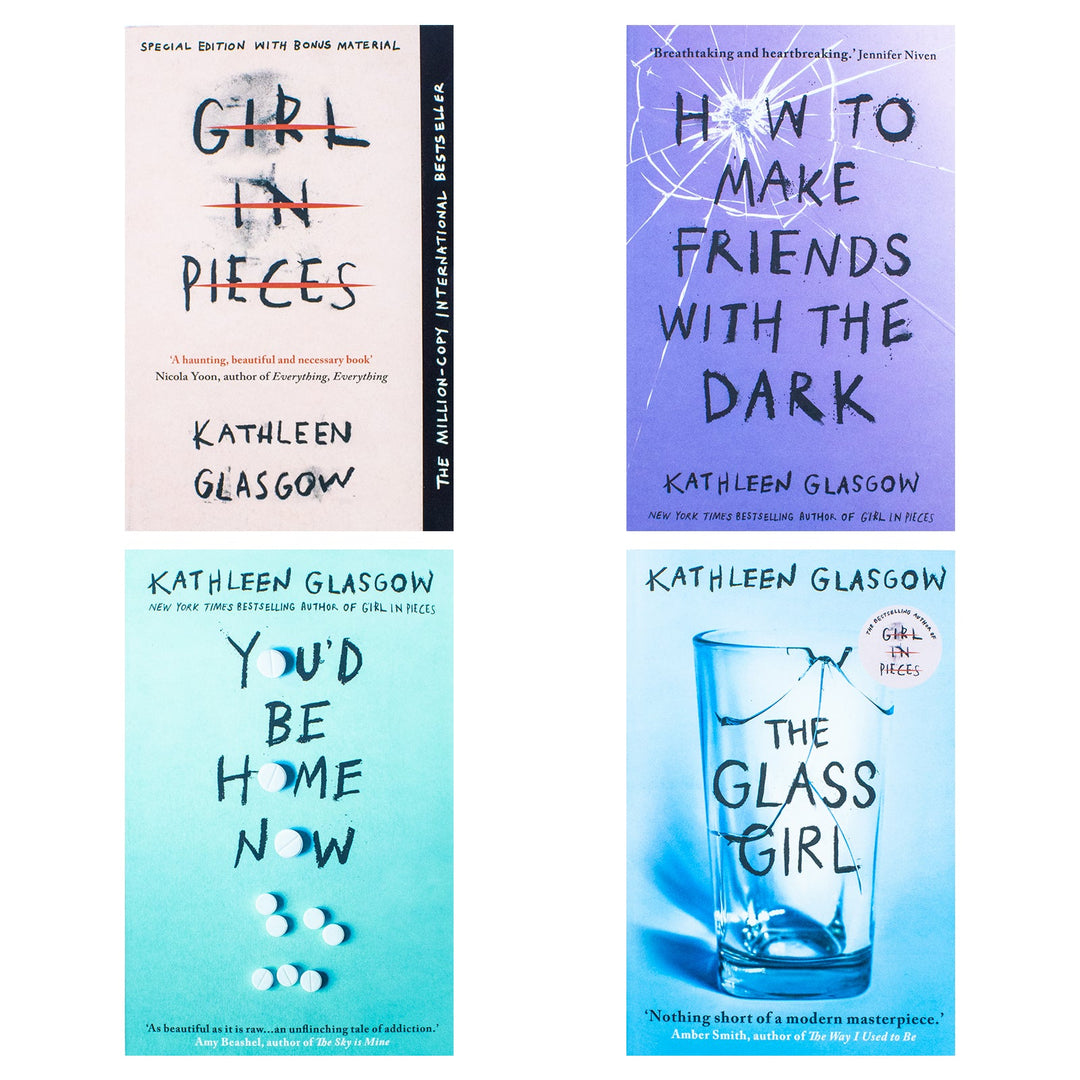 Kathleen Glasgow 4 Book Set Collection (You'd be home now, Girl in Pieces, How to make Friends, The Glass Girl)