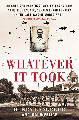 Whatever It Took: An American Paratrooper's Extraordinary Memoir of Escape, Survival, and Heroism in the Last Days of World War II