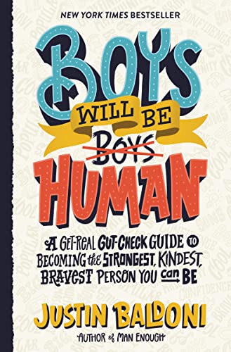 Boys Will Be Human: A Get-Real Gut-Check Guide to Becoming the Strongest, Kindest, Bravest Person You Can Be