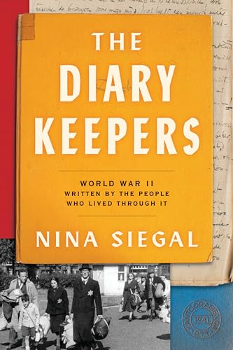 The Diary Keepers: World War II Written by the People Who Lived Through It