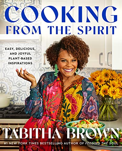 Cooking From the Spirit: Easy, Delicious, and Joyful Plant-Based Inspirations