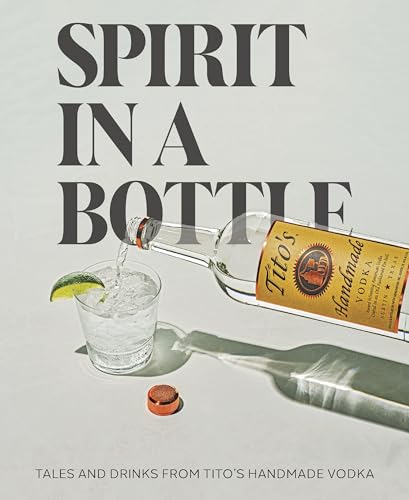 Spirit in a Bottle: Tales and Drinks From Tito's Handmade Vodka