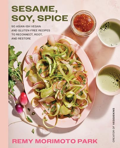 Sesame, Soy, Spice: 90 Asian-ish Vegan and Gluten-Free Recipes to Reconnect, Root, and Restore