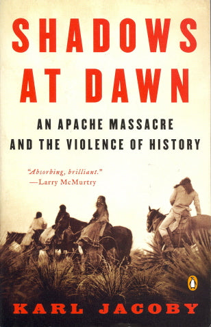 Shadows at Dawn: An Apache Massacre and the Violence of History