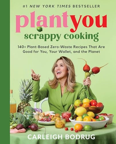 Scrappy Cooking: 140+ Plant-Based Zero-Waste Recipes That Are Good for You, Your Wallet, and the Planet