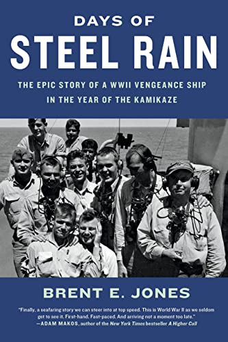 Days of Steel Rain: The Epic Story of a WWII Vengeance Ship in the Year of the Kamikaze