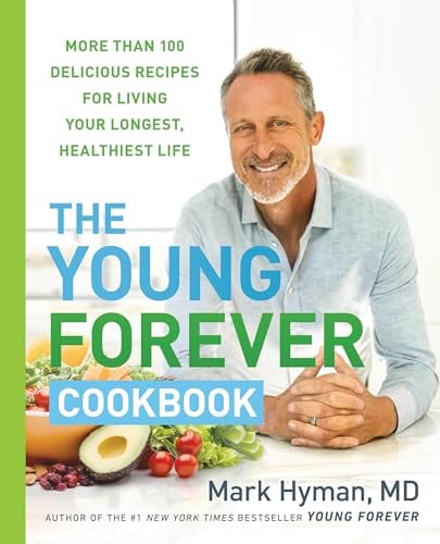 The Young Forever Cookbook: More Than 100 Delicious Recipes for Living Your Longest, Healthiest Life