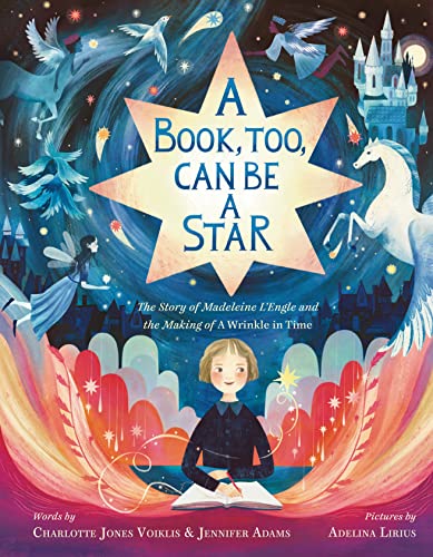 A Book, Too, Can Be a Star: The Story of Madeleine L'Engle and the Making of A Wrinkle in Time