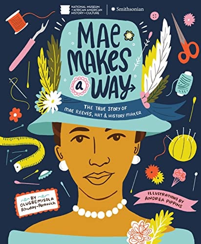 Mae Makes a Way: The True Story of Mae Reeves, Hat & History Maker