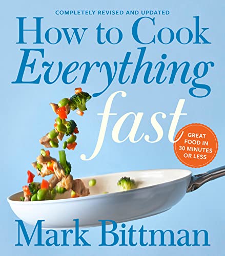 How To Cook Everything Fast: Great Food in 30 Minutes or Less (Completely Revised and Updated)