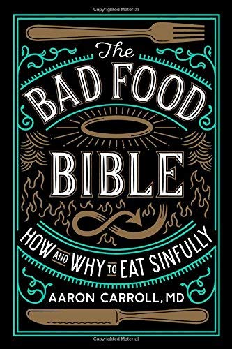 The Bad Food Bible: How and Why to Eat Sinfully