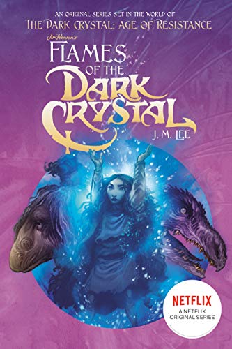 Flames of the Dark Crystal (Jim Henson's The Dark Crystal, Bk. 4)