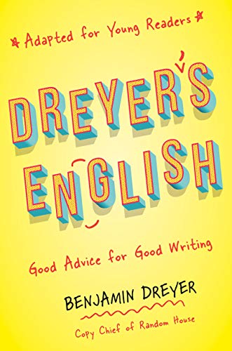 Dreyer's English: Good Advice for Good Writing (Adapted for Young Readers)