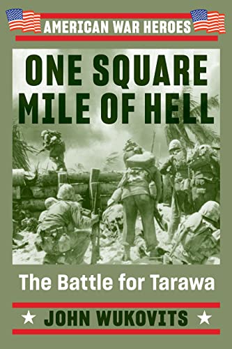 One Square Mile of Hell: The Battle for Tarawa (American War Heroes)