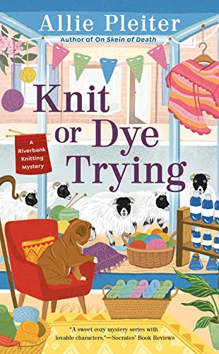 Knit or Dye Trying (Riverbank Knitting Mystery, Bk. 2)