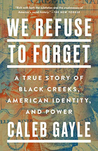 We Refuse to Forget: A True Story of Black Creeks, American Identity, and Power