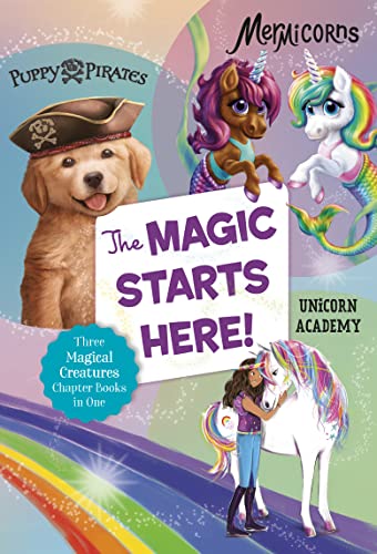 The Magic Starts Here!: Three Magical Creatures Chapter Books in One