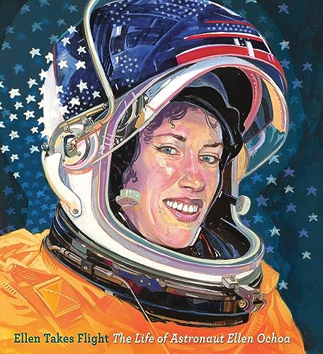 Ellen Takes Flight: The Life of Astronaut Ellen Ochoa