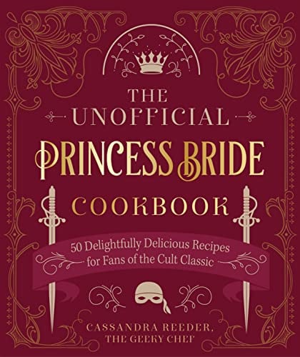 The Unofficial Princess Bride Cookbook: 50 Delightfully Delicious Recipes for Fans of the Cult Classic