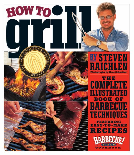 How to Grill: The Complete Illustrated Book of Barbecue Techniques