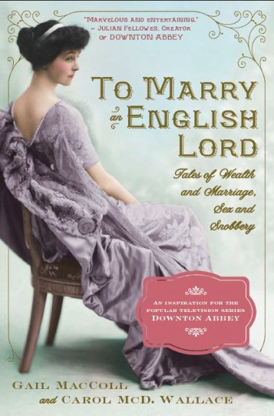 To Marry an English Lord: Tales of Wealth and Marriage, Sex and Snobbery