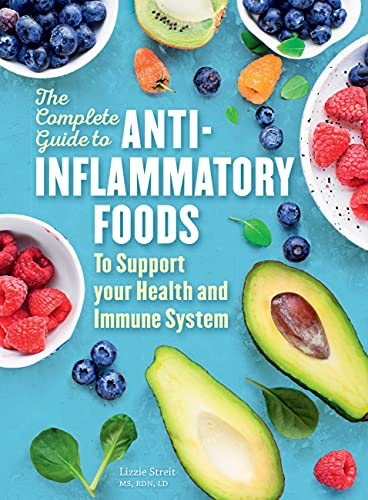 The Complete Guide to Anti-Inflammatory Foods: To Support Your Health and Immune System