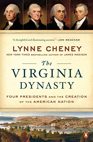 The Virginia Dynasty: Four Presidents and the Creation of the American Nation