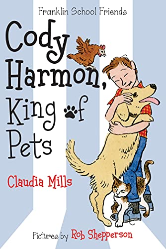 Cody Harmon, King of Pets (Franklin School Friends, Bk. 5)