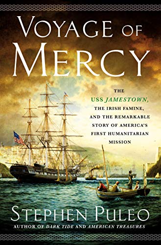 Voyage of Mercy: The USS Jamestown, the Irish Famine, and the Remarkable Story of America's First Humanitarian Mission