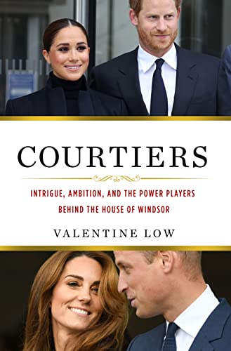 Courtiers: Intrigue, Ambition, and the Power Players Behind the House of Windsor