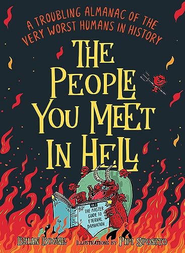 The People You Meet in Hell: A Troubling Almanac of the Very Worst Humans in History